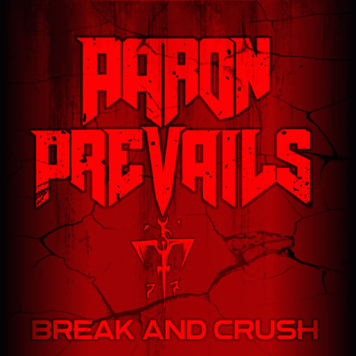 Aaron Prevails : Break and Crush